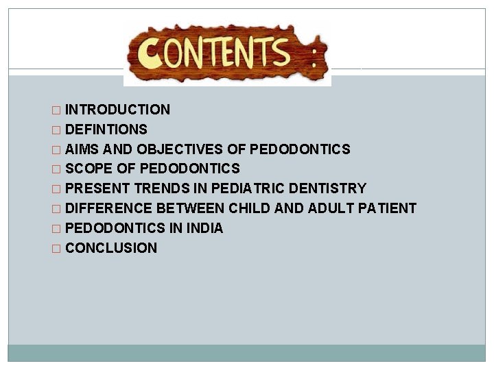 � INTRODUCTION � DEFINTIONS � AIMS AND OBJECTIVES OF PEDODONTICS � SCOPE OF PEDODONTICS
