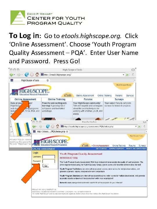 To Log in: Go to etools. highscope. org. Click ‘Online Assessment’. Choose ‘Youth Program