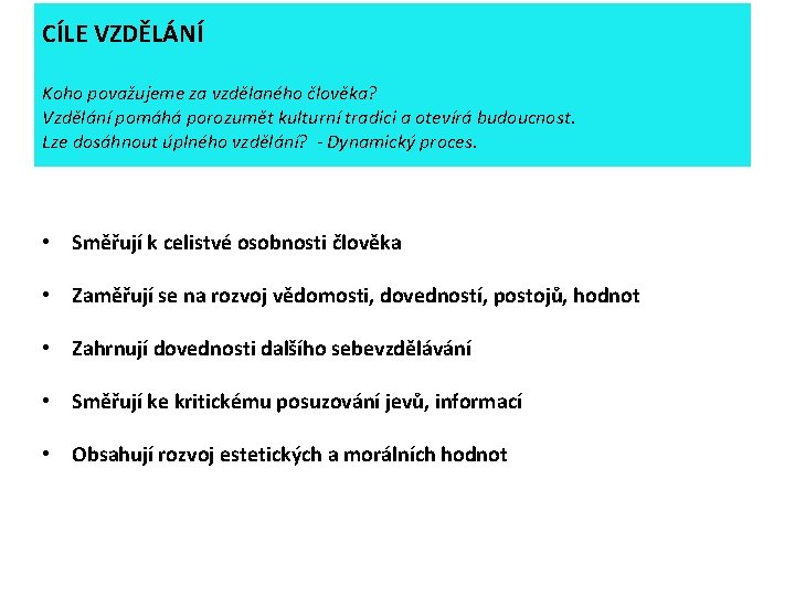 CÍLE VZDĚLÁNÍ Koho považujeme za vzdělaného člověka? Vzdělání pomáhá porozumět kulturní tradici a otevírá