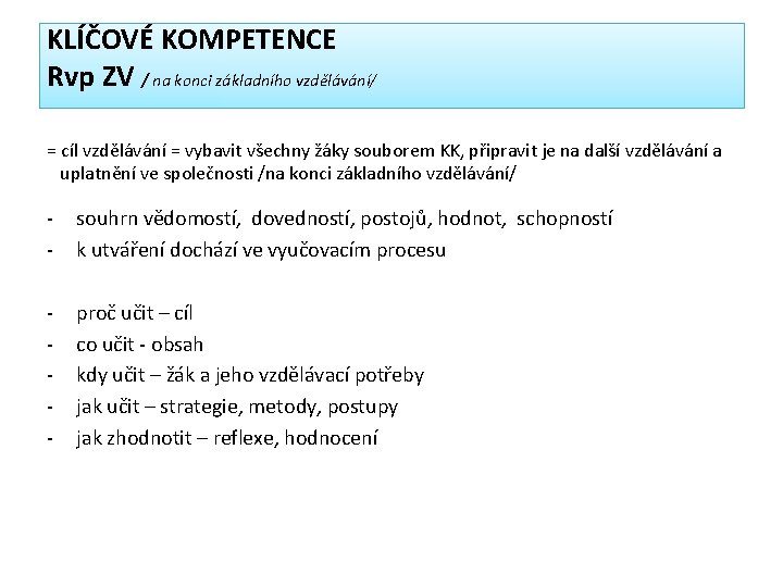 KLÍČOVÉ KOMPETENCE Rvp ZV / na konci základního vzdělávání/ = cíl vzdělávání = vybavit