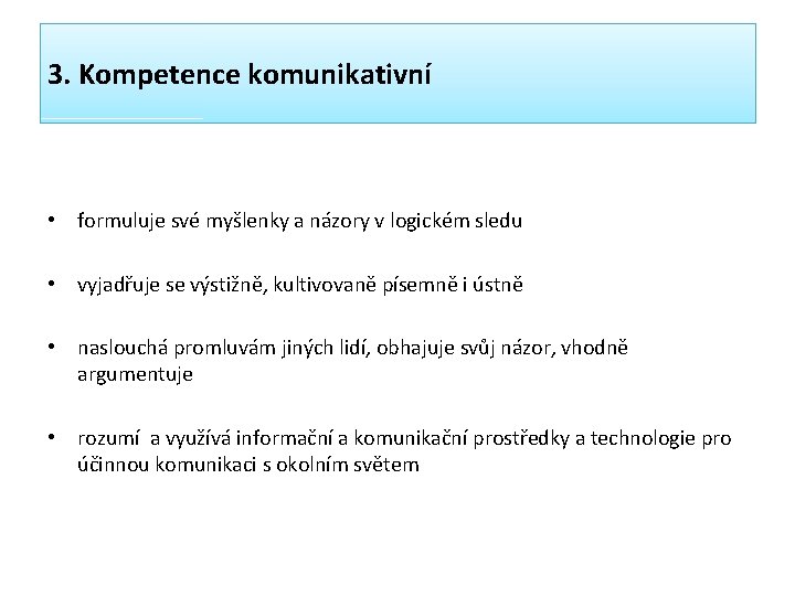 3. Kompetence komunikativní • formuluje své myšlenky a názory v logickém sledu • vyjadřuje