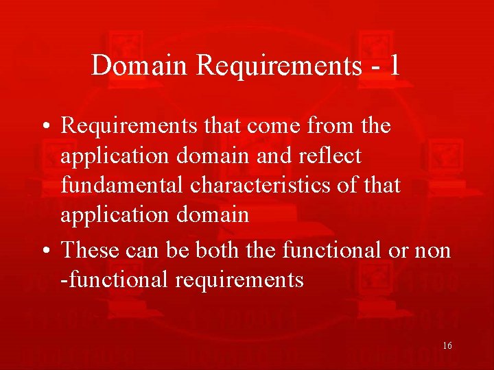 Domain Requirements - 1 • Requirements that come from the application domain and reflect