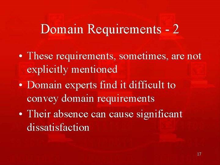 Domain Requirements - 2 • These requirements, sometimes, are not explicitly mentioned • Domain