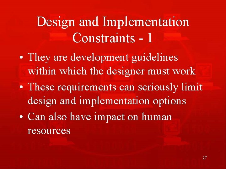 Design and Implementation Constraints - 1 • They are development guidelines within which the