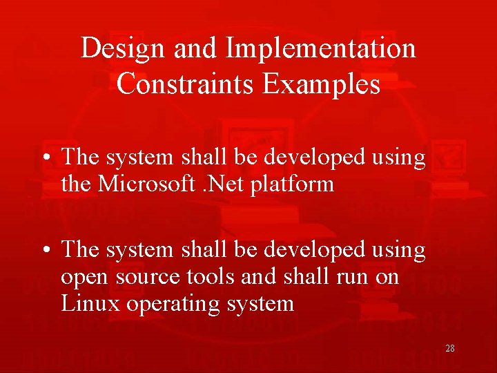 Design and Implementation Constraints Examples • The system shall be developed using the Microsoft.