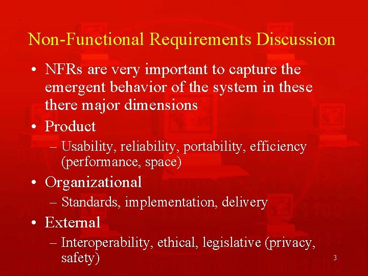 Non-Functional Requirements Discussion • NFRs are very important to capture the emergent behavior of