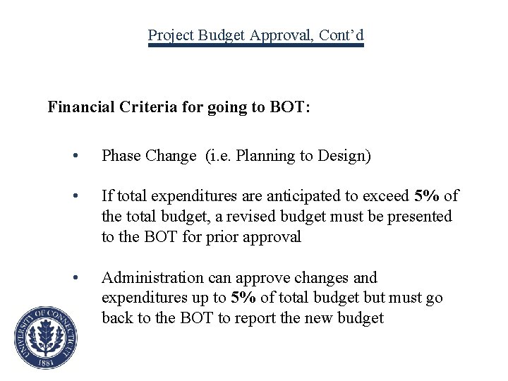 Project Budget Approval, Cont’d Financial Criteria for going to BOT: • Phase Change (i.