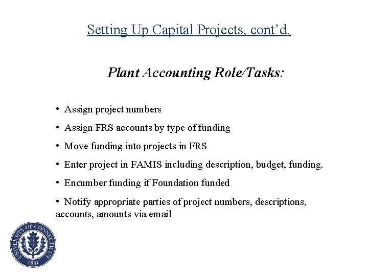 Setting Up Capital Projects, cont’d. Plant Accounting Role/Tasks: • Assign project numbers • Assign