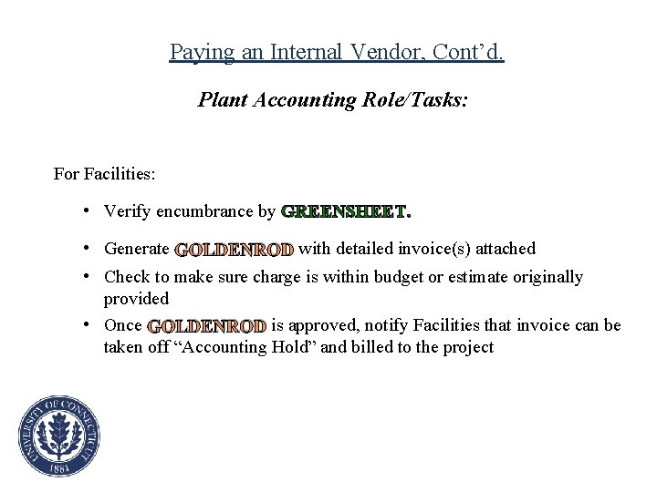 Paying an Internal Vendor, Cont’d. Plant Accounting Role/Tasks: For Facilities: • Verify encumbrance by