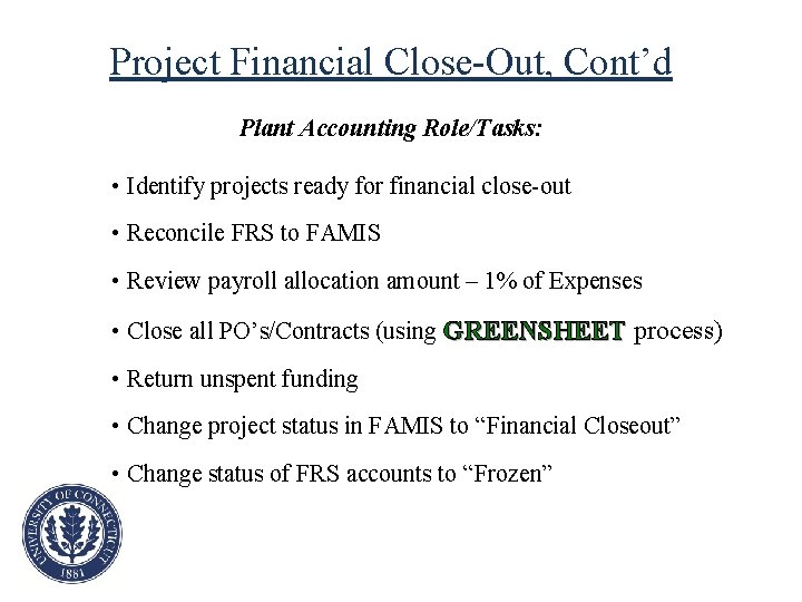 Project Financial Close-Out, Cont’d Plant Accounting Role/Tasks: • Identify projects ready for financial close-out
