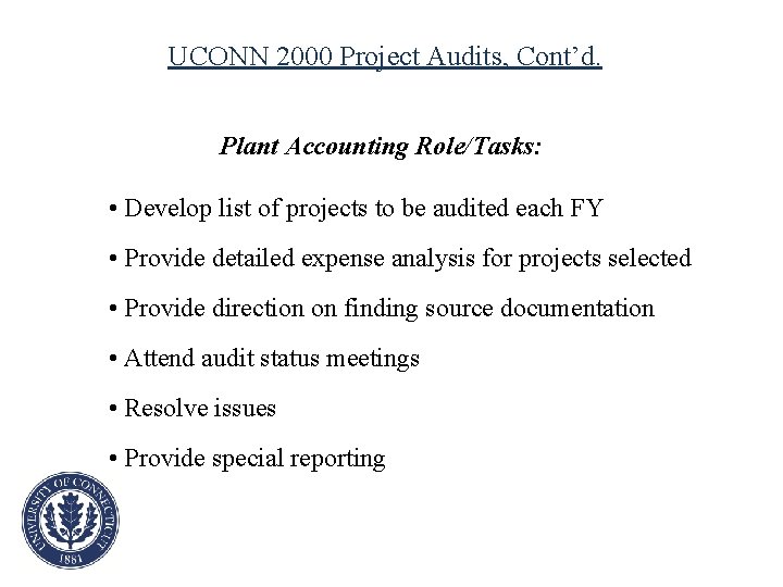 UCONN 2000 Project Audits, Cont’d. Plant Accounting Role/Tasks: • Develop list of projects to