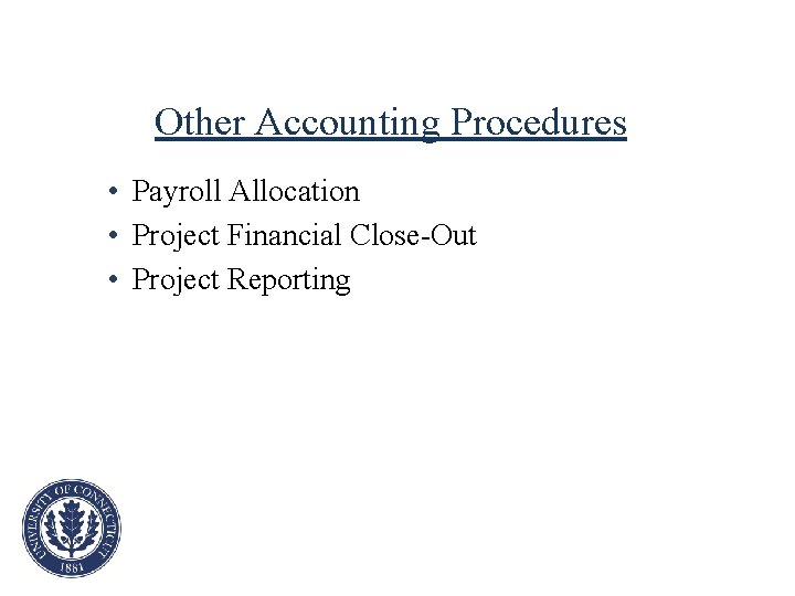 Other Accounting Procedures • Payroll Allocation • Project Financial Close-Out • Project Reporting 