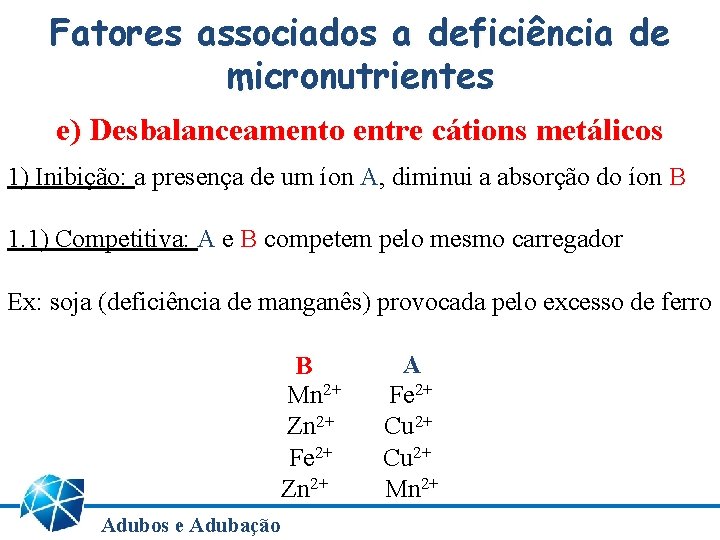 Fatores associados a deficiência de micronutrientes e) Desbalanceamento entre cátions metálicos 1) Inibição: a Fatores associados a deficiência de micronutrientes e) Desbalanceamento entre cátions metálicos 1) Inibição: a