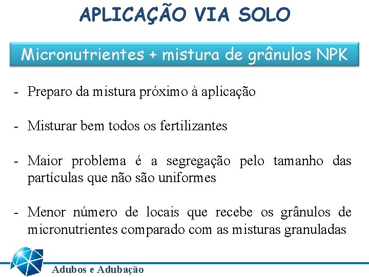 APLICAÇÃO VIA SOLO Micronutrientes + mistura de grânulos NPK - Preparo da mistura próximo