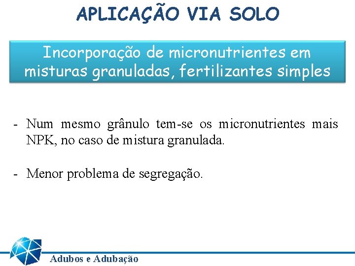 APLICAÇÃO VIA SOLO Incorporação de micronutrientes em misturas granuladas, fertilizantes simples - Num mesmo