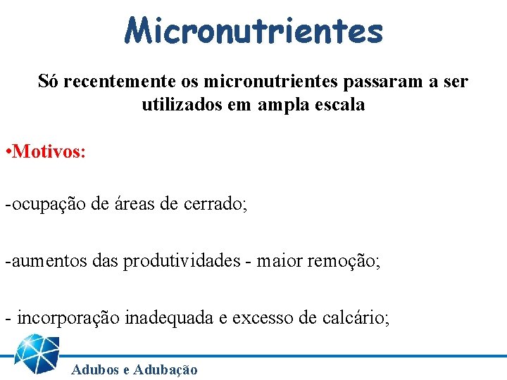 Micronutrientes Só recentemente os micronutrientes passaram a ser utilizados em ampla escala • Motivos: