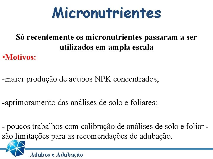 Micronutrientes Só recentemente os micronutrientes passaram a ser utilizados em ampla escala • Motivos: