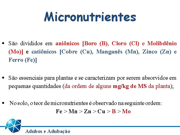 Micronutrientes § São divididos em aniônicos [Boro (B), Cloro (Cl) e Molibdênio (Mo)] e