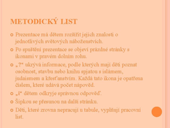 METODICKÝ LIST Prezentace má dětem rozšířit jejich znalosti o jednotlivých světových náboženstvích. Po spuštění