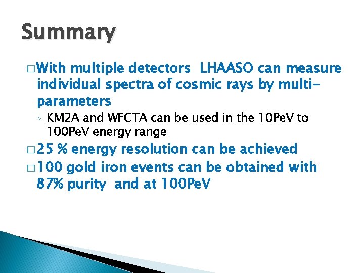 Summary � With multiple detectors LHAASO can measure individual spectra of cosmic rays by