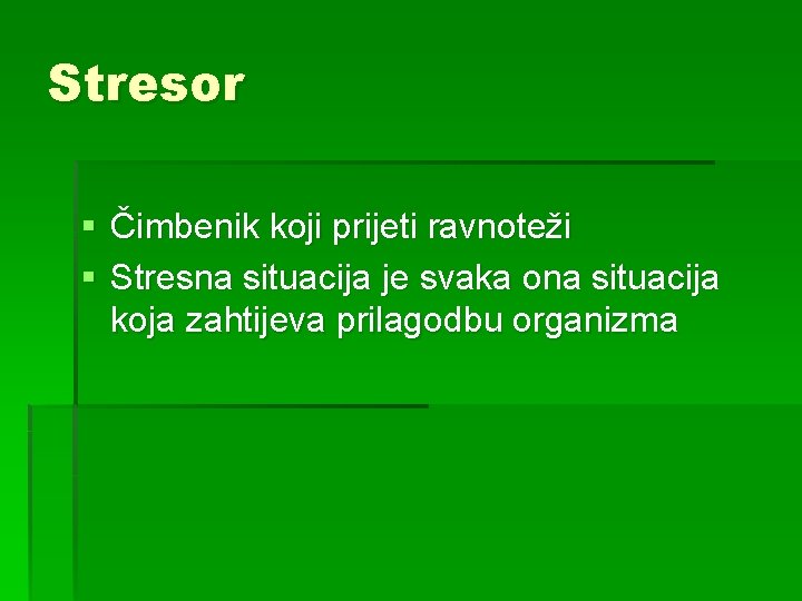 Stresor § Čimbenik koji prijeti ravnoteži § Stresna situacija je svaka ona situacija koja