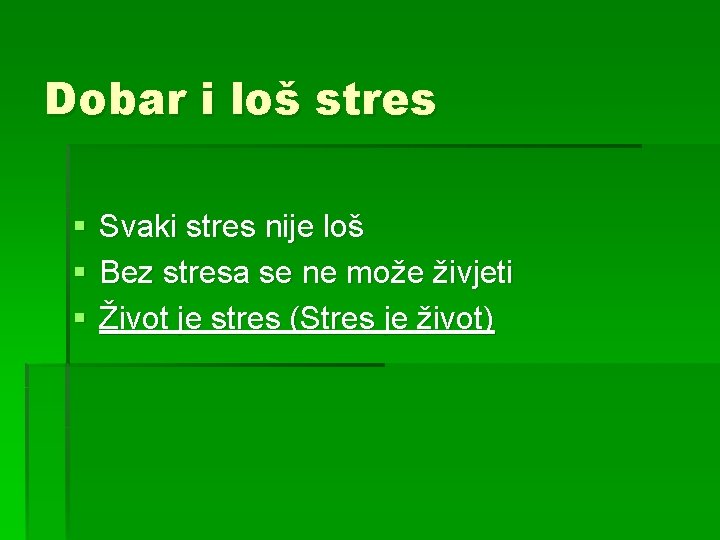 Dobar i loš stres § § § Svaki stres nije loš Bez stresa se