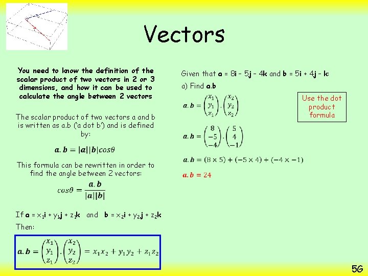 Vectors You need to know the definition of the scalar product of two vectors