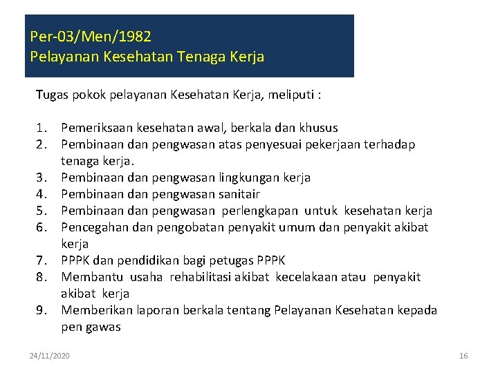 Per-03/Men/1982 Pelayanan Kesehatan Tenaga Kerja Tugas pokok pelayanan Kesehatan Kerja, meliputi : 1. Pemeriksaan