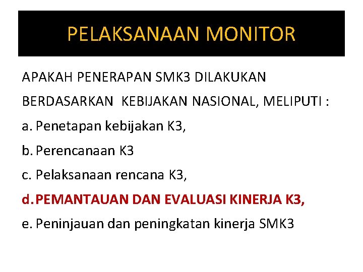 PELAKSANAAN MONITOR APAKAH PENERAPAN SMK 3 DILAKUKAN BERDASARKAN KEBIJAKAN NASIONAL, MELIPUTI : a. Penetapan