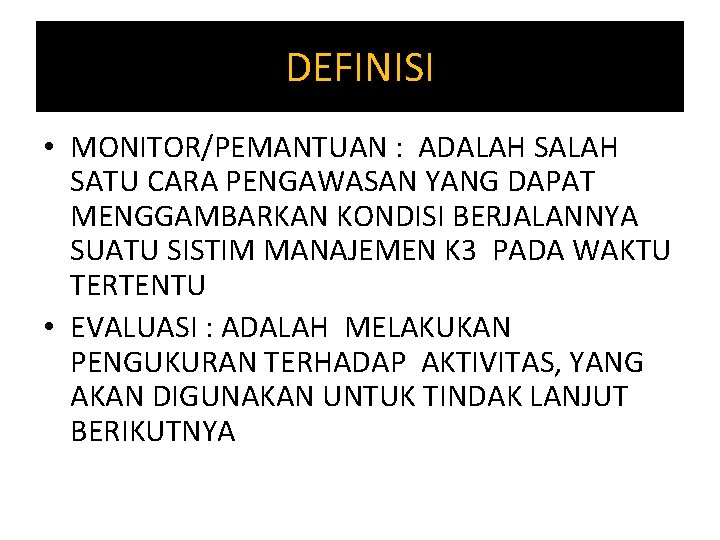 DEFINISI • MONITOR/PEMANTUAN : ADALAH SATU CARA PENGAWASAN YANG DAPAT MENGGAMBARKAN KONDISI BERJALANNYA SUATU