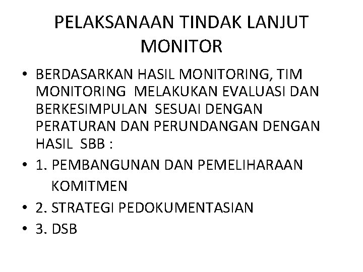 PELAKSANAAN TINDAK LANJUT MONITOR • BERDASARKAN HASIL MONITORING, TIM MONITORING MELAKUKAN EVALUASI DAN BERKESIMPULAN