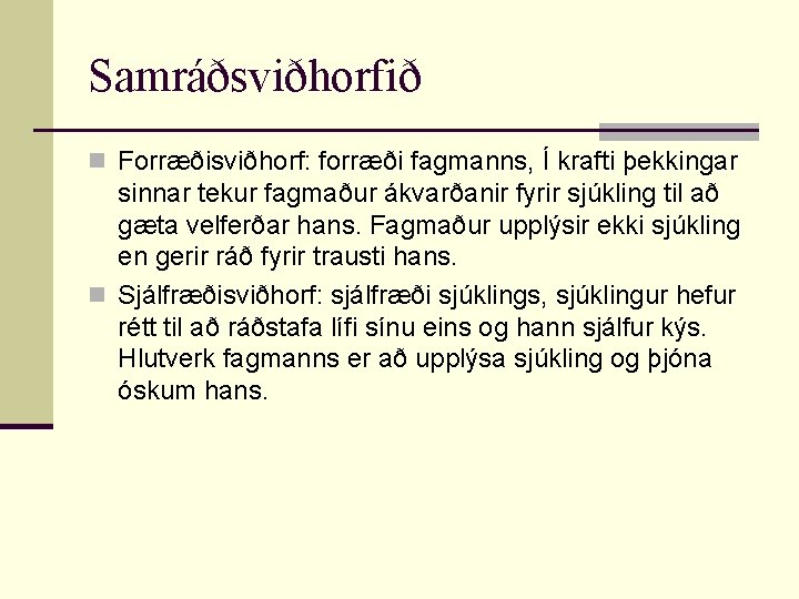 Samráðsviðhorfið n Forræðisviðhorf: forræði fagmanns, Í krafti þekkingar sinnar tekur fagmaður ákvarðanir fyrir sjúkling