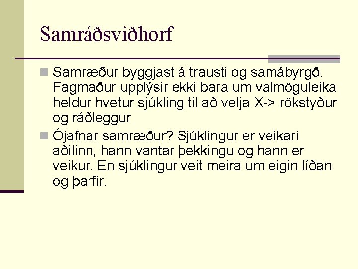 Samráðsviðhorf n Samræður byggjast á trausti og samábyrgð. Fagmaður upplýsir ekki bara um valmöguleika