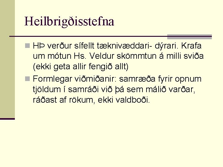 Heilbrigðisstefna n HÞ verður sífellt tæknivæddari- dýrari. Krafa um mótun Hs. Veldur skömmtun á