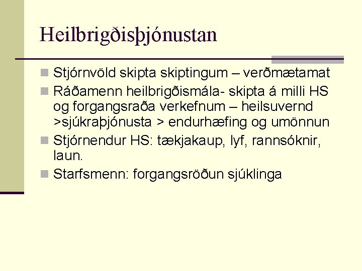 Heilbrigðisþjónustan n Stjórnvöld skipta skiptingum – verðmætamat n Ráðamenn heilbrigðismála- skipta á milli HS