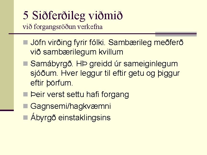 5 Siðferðileg viðmið við forgangsröðun verkefna n Jöfn virðing fyrir fólki. Sambærileg meðferð við