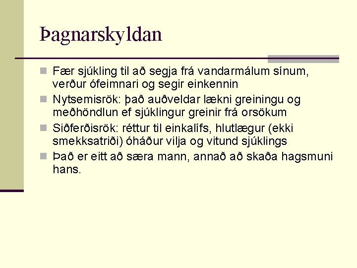 Þagnarskyldan n Fær sjúkling til að segja frá vandarmálum sínum, verður ófeimnari og segir