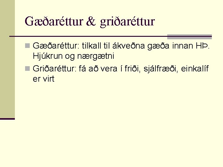 Gæðaréttur & griðaréttur n Gæðaréttur: tilkall til ákveðna gæða innan HÞ. Hjúkrun og nærgætni