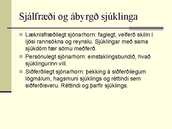 Sjálfræði og ábyrgð sjúklinga n Læknisfræðilegt sjónarhorn: faglegt, velferð skilin í ljósi rannsókna og