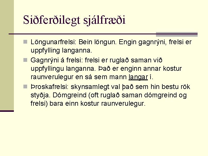 Siðferðilegt sjálfræði n Löngunarfrelsi: Bein löngun. Engin gagnrýni, frelsi er uppfylling langanna. n Gagnrýni