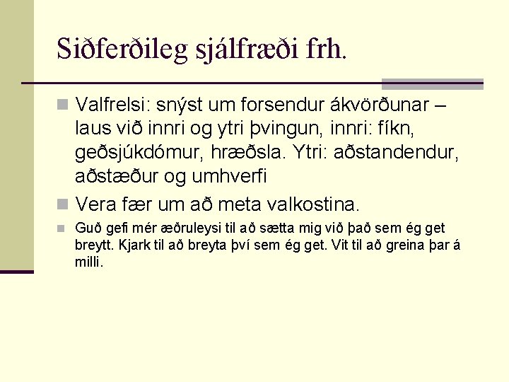 Siðferðileg sjálfræði frh. n Valfrelsi: snýst um forsendur ákvörðunar – laus við innri og