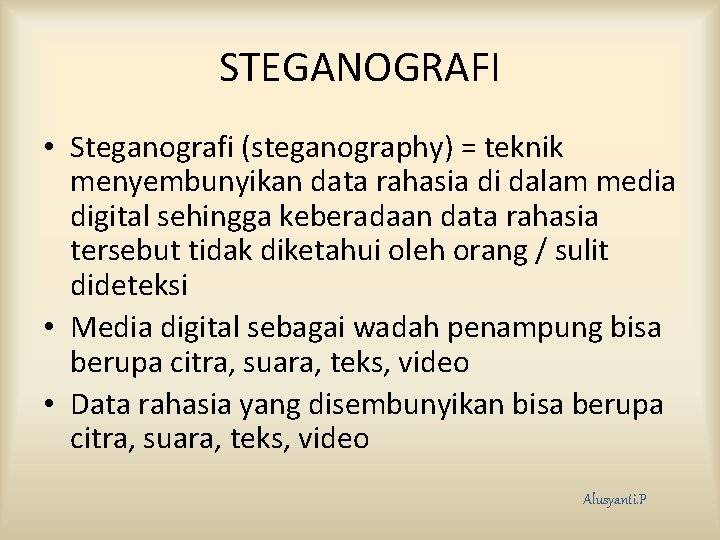 STEGANOGRAFI • Steganografi (steganography) = teknik menyembunyikan data rahasia di dalam media digital sehingga