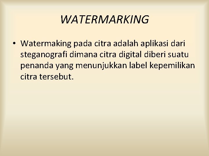 WATERMARKING • Watermaking pada citra adalah aplikasi dari steganografi dimana citra digital diberi suatu