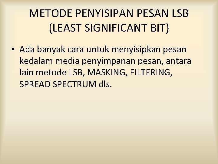 METODE PENYISIPAN PESAN LSB (LEAST SIGNIFICANT BIT) • Ada banyak cara untuk menyisipkan pesan
