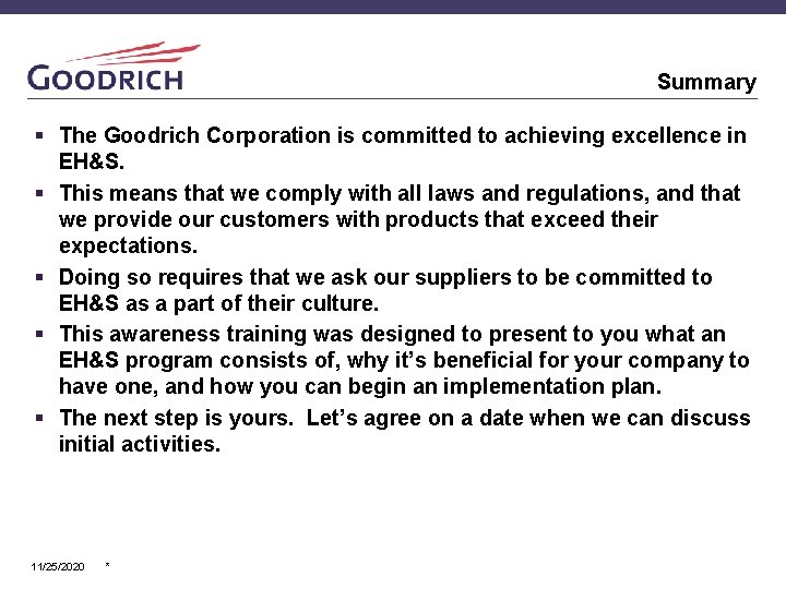 Summary § The Goodrich Corporation is committed to achieving excellence in EH&S. § This