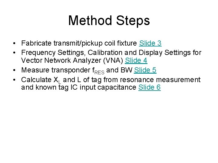 Method Steps • Fabricate transmit/pickup coil fixture Slide 3 • Frequency Settings, Calibration and