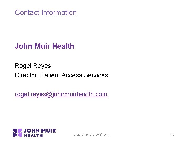 Contact Information John Muir Health Rogel Reyes Director, Patient Access Services rogel. reyes@johnmuirhealth. com