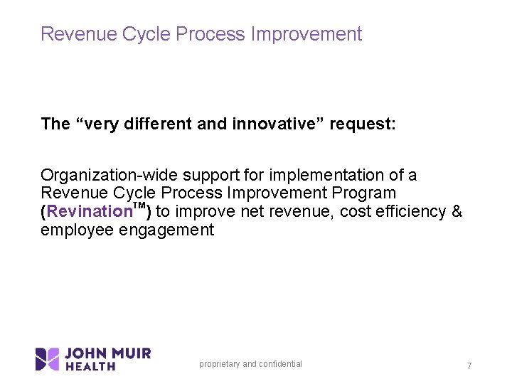 Revenue Cycle Process Improvement The “very different and innovative” request: Organization-wide support for implementation