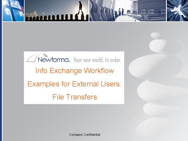 Info Exchange Workflow Examples for External Users: File Transfers Company Confidential 