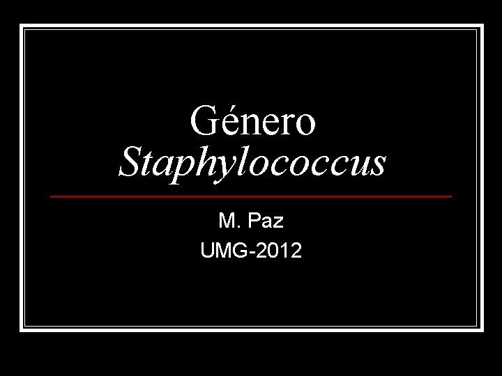 Género Staphylococcus M. Paz UMG-2012 